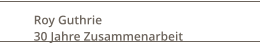 Roy Guthrie  30 Jahre Zusammenarbeit