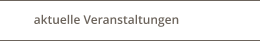 aktuelle Veranstaltungen